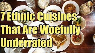 7 Ethnic Cuisines That Are Woefully Underrated