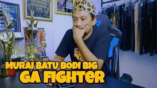 MURAI BATU BODI BIG GA FIGHTER PASKA MABUNG