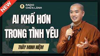 Sư Minh Niệm - Tại Sao Khi Yêu PHỤ NỮ Khổ Hơn ĐÀN ÔNG? | Radio Chữa Lành