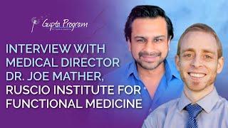 Ashok Gupta interviews  Dr Joe Mather, Ruscio Institute for Functional Medicine