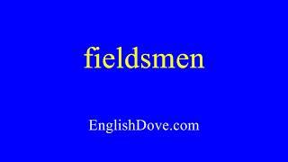 How to pronounce fieldsmen in American English