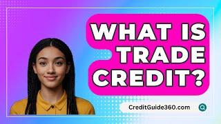 What Is Trade Credit? - CreditGuide360.com