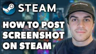 How to Post a Screenshot on Steam (Full 2024 Guide)