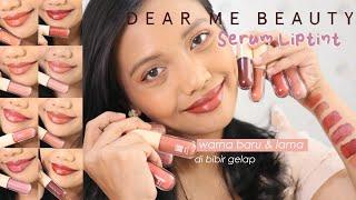 DEAR ME BEAUTY SERUM LIPTINT Shade Baru & Lama |Review & Swatches di Bibir Gelap Kulit Sawo Matang