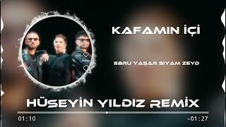 Ebru Yaşar - Siyam - Zeyd - Kafamın İçi ( Hüseyin Yıldız Remix )