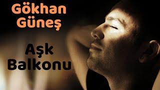 Gökhan Güneş - Aşk Balkonu