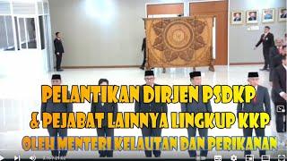 PELANTIKAN DIRJEN PSDKP & PEJABAT LAINNYA LINGKUP KKP OLEH MENTERI KELAUTAN DAN PERIKANAN