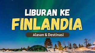 LIBURAN KE FINLANDIA | ALASAN & DESTINASI