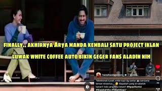 Finally.. Akhirnya Arya manda kembali satu project iklan luwak white coffee bikin heboh netizen