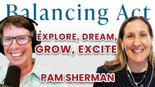 Ep 93: Explore, Dream, Grow, Excite (with Pam Sherman)