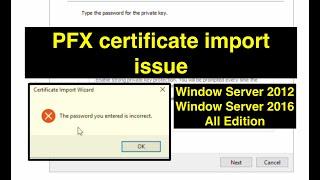 "The password you entered is incorrect". PFX certificate import issue in Window Server 2012/2016.