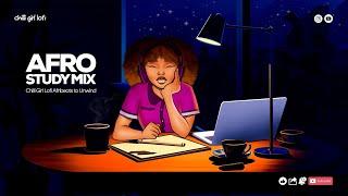 Afro Study Mix  Chill Lofi Afrobeats Music to Unwind