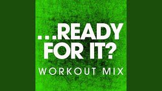 …ready for It? (Workout Mix)