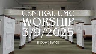 11:00 AM Worship Service at Central UMC 3/9/2025