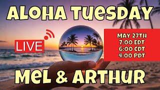 ALOHA TUESDAY with Mel & Arthur LIVE 5/27/25