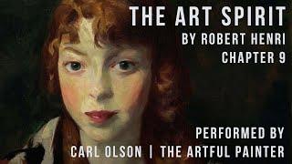 The Art Spirit | Robert Henri | Chapter 9 | Performed by Carl Olson - The Artful Painter