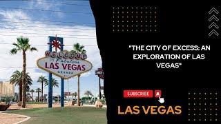 "THE CITY OF EXCESS: AN EXPLORATION OF LAS VEGAS"