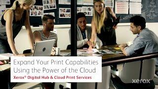 Xerox® Digital Hub & Cloud Print Services: Expand Your Print Capabilities