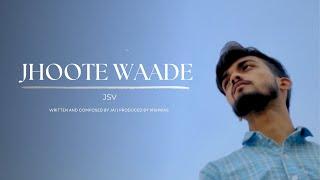 JSV - JHOOTE WAADE - Jai | Vishwas | Saarthak ( Official Music Video )