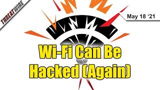 Wi-Fi Can Be Hacked (Again); DarkSide Goes Offline After Pipeline Hack - ThreatWire