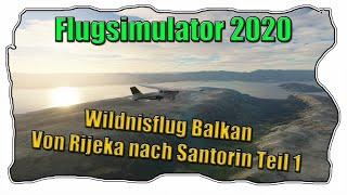 #1 Flight Simulator 2020 l Wildnisflug Balkan l Von Rijeka Nach Santorin