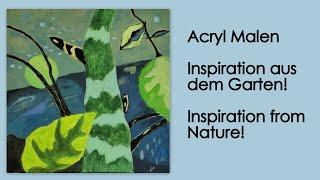 Acryl Malerei   Inspiration aus dem Garten, Acrylic Painting   Inspiration from Nature