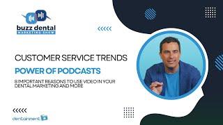 BUZZ Dental Marketing (Service Trends, Podcast Power, 8 Video Benefits)