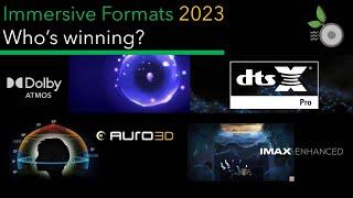 Immersive Formats 2023 - Who's Winning? Getting them all - Auro 3D, Dolby Atmos, dts:X, dts:X Pro