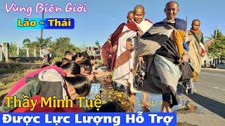 Thầy Minh Tuệ Được Lực Lượng Hỗ Trợ Đến Sát Biên Giới Thái Lan Bà Con Quý Thầy Chưa Từng Có