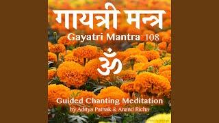 Gayatri Mantra 108 Guided Chanting Meditation (feat. Anand Richa)