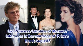 Did Princess Caroline of Monaco intervene in the marriage of Prince Ernst August?