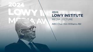 2024 Lowy Institute Media Lecture delivered by Kim Williams AM