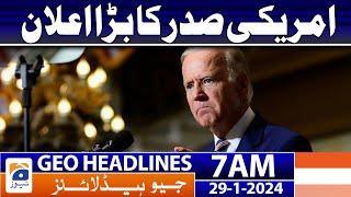 Geo Headlines 7 AM | Big announcement by the US President | 29th January 2024