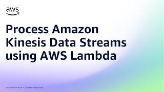 Process Amazon Kinesis Data Streams using AWS Lambda | Amazon Web Services