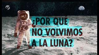 ¿POR QUÉ TODAVÍA NO VOLVIMOS A LA LUNA?