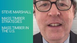 Steve Marshall - Owner - Mass Timber Strategies - Mass Timber in the U.S.