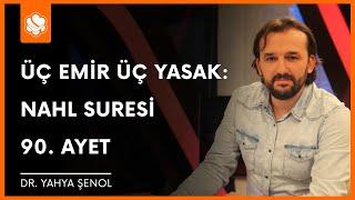 Üç Emir Üç Yasak: Nahl Suresi 90. Ayet | Dr. Yahya Şenol