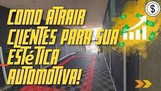 Como Atrair Clientes Para Sua Estética Automotiva - 4 DICAS IMPORTANTES!!