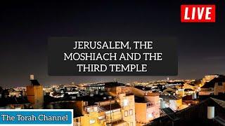 LIVE FROM JERUSALEM - The Moshiach and The Third Temple | The  Torah Channel