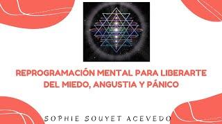 Reprogramación mental para liberarte del miedo, angustia y pánico  Sophie Souyet