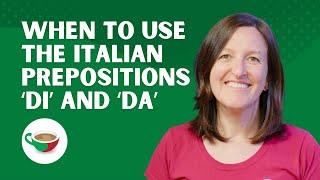 When to use 'di' and 'da' - Italian prepositions | CBI Show 2.02
