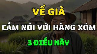 Về Già, 3 Điều Cấm Kỵ Không Nói Với Hàng Xóm, Kẻo Cả Nhà Gặp Nguy!