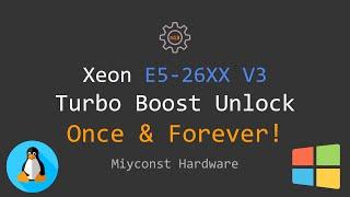  Xeon E5-2600 V3 Turbo Boost Frequency Unlock for Windows & Linux – Once and Forever
