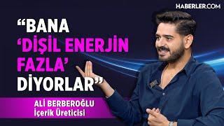 “Bana ‘Dişil Enerjin Fazla’ Diyorlar” | Ali Berberoğlu