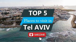 Top 5 places to visit in Tel Aviv | Israel