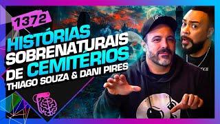 HISTÓRIA SOBRENATURAIS DE CEMÍTERIOS: DANIEL PIRES E THIAGO SOUZA - Inteligência Ltda. Podcast #1372