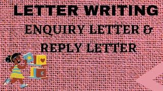 LETTER WRITING  - LETTER OF ENQUIRY AND REPLY LETTER