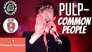 Music Reaction | Pulp - Common People (Glastonbury 1995) - Patreon Request - Ezza