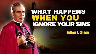 Fulton Sheen Sermons -What Happens When You Ignore Your Sins?