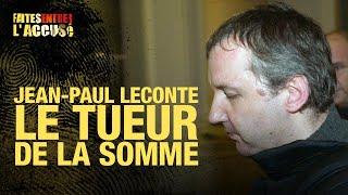 Faites entrer l'accusé : Jean-Paul Leconte, le tueur de la Somme
